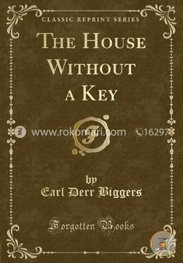 The House Without a Key (Classic Reprint) 