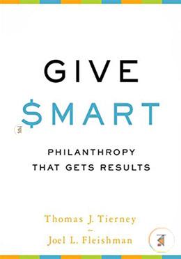 Give Smart: Philanthropy that Gets Results