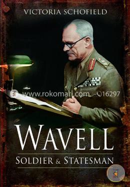Wavell - Soldier and Statesman