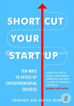 Shortcut Your Startup: Ten Ways to Speed Up Entrepreneurial Success