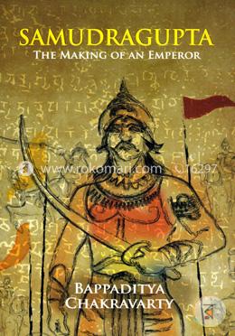 Samudragupta: The Making of an Emperor