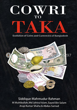 Cowri To Taka (Evolution Of Coins And Currencies Of Bangladesh)