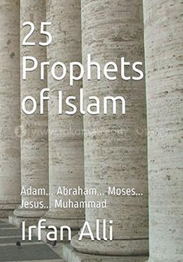 25 Prophets of Islam : Adam... Abraham... Moses... Jesus... Muhammad