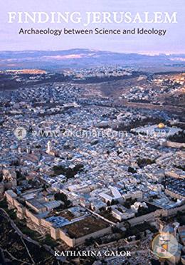 Finding Jerusalem – Archaeology between Science and Politics