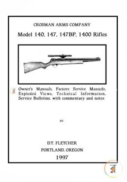 Crosman Arms Company Model 140, 147, 147bp, 1400 Rifles: Owner's Manuals, Factory Service Manuals, Exploded Views, Technical Information Service Bulletins, With Commentary and Notes