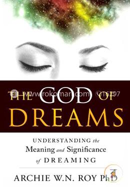 The God of Dreams: Understanding the Meaning and Significance of Dreaming