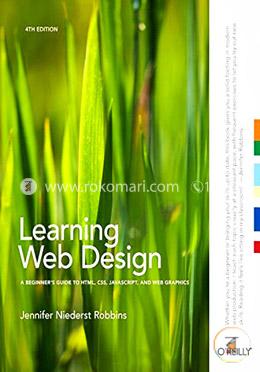 Learning Web Design: A Beginner's Guide to HTML, CSS, JavaScript, and Web Graphics