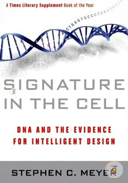 Signature in the Cell: DNA and the Evidence for Intelligent Design