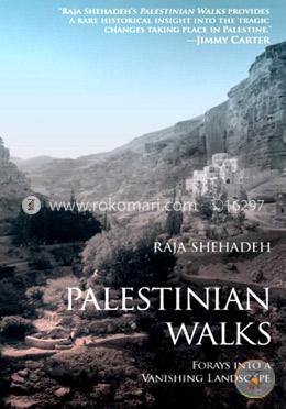 Palestinian Walks: Forays into a Vanishing Landscape