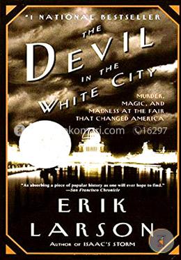The Devil in the White City: Murder, Magic, and Madness at the Fair That Changed America