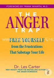 The Anger Trap: Free Yourself from the Frustrations that Sabotage Your Life