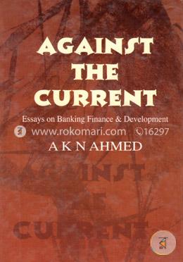 Against the Current (Essays On Banking Finance And Development) image