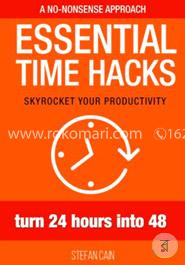 Essential Time Hacks: Turn 24 Hours into 48