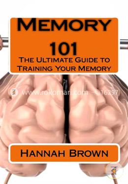 Memory 101: The Ultimate Guide to Training Your Memory