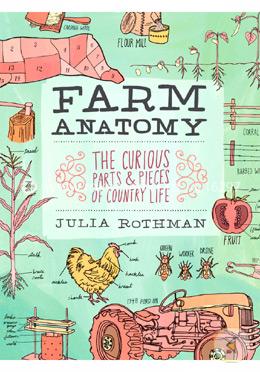 Farm Anatomy: Curious Parts and Pieces of Country Life