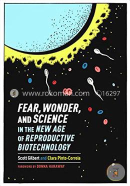 Fear, Wonder, and Science in the New Age of Reproductive Biotechnology