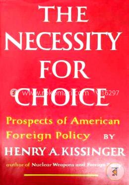 Necessity for Choice: Prospects of American Foreign Policy
