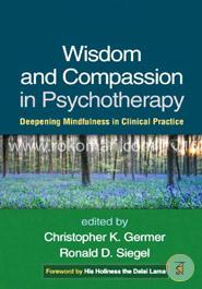 Wisdom and Compassion in Psychotherapy: Deepening Mindfulness in Clinical Practice