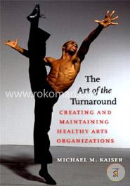 The Art of the Turnaround: Creating and Maintaining Healthy Arts Organizations