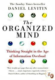 The Organized Mind: Thinking Straight in the Age of Information Overload
