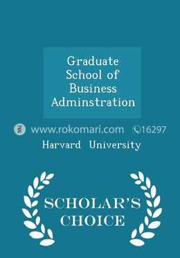 Graduate School of Business Adminstration - Scholar's Choice Edition 