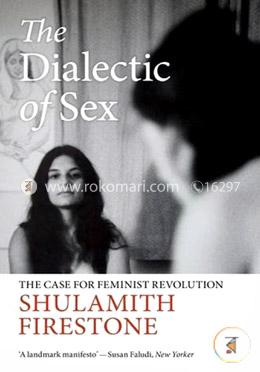 The Dialectic of Sex: The Case for Feminist Revolution (Paperback)