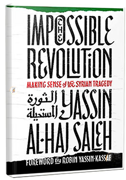 The Impossible Revolution: Making Sense of the Syrian Tragedy