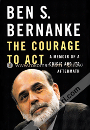 The Courage to Act - A Memoiry of a Crisis and Its Aftermath 