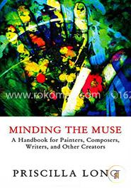 Minding the Muse: A Handbook for Painters, Composers, Writers, and Other Creators