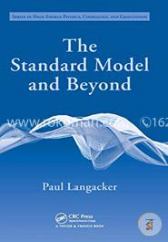 The Standard Model and Beyond (Series in High Energy Physics, Cosmology and Gravitation)