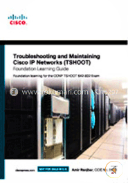 Troubleshooting and Maintaining Cisco IP Networks (TSHOOT) Foundation Learning Guide: Foundation Learning for the CCNP TSHOOT 642-832