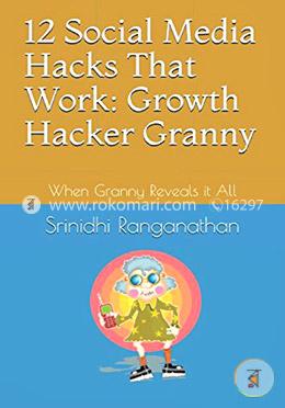 12 Social Media Hacks That Work: Growth Hacker Granny: When Granny Reveals it All