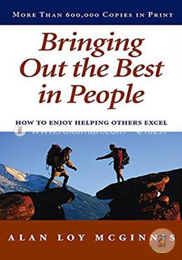 Bringing out the Best in People: How to Enjoy Helping Others Excel