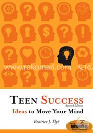 Teen Success: Ideas to Move Your Mind