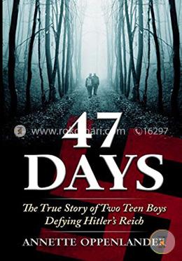 47 Days: The True Story of Two Teen Boys Defying Hitler's Reich