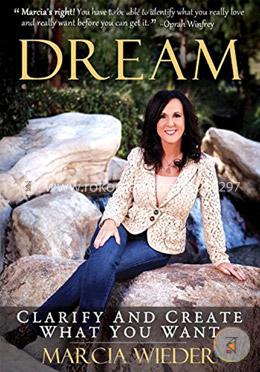 Dream: Clarify and Create What You Want 
