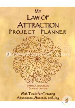 My Law of Attraction Project Planner: With Tools for Creating Abundance, Success, and Joy