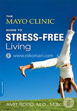 The Mayo Clinic Guide to Stress-Free Living