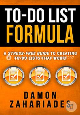 To-do List Formula: A Stress-free Guide to Creating To-do Lists That Work!