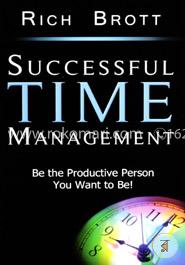 Successful Time Management: Be the Productive Person You Want to Be!