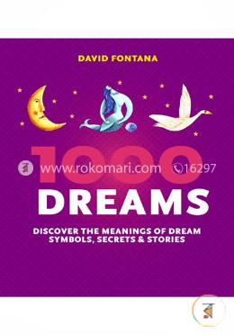 1000 Dreams: Discover the Meanings of Dream Symbols, Secrets and Stories