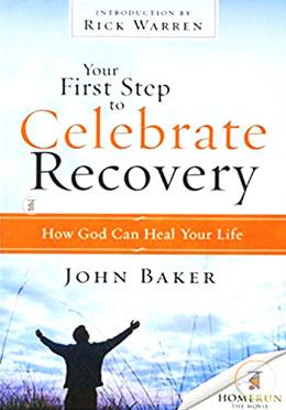 Your First Step to Celebrate Recovery: How God Can Heal Your Life