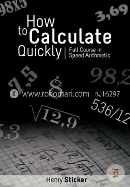 How to Calculate Quickly : Full Course in Speed Arithmetic