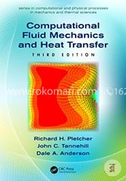 Computational Fluid Mechanics and Heat Transfer (Series in Computational and Physical Processes in Mechanics and Thermal Sciences)