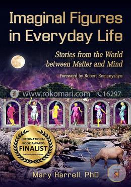 Imaginal Figures in Everyday Life: Stories from the World Between Matter and Mind