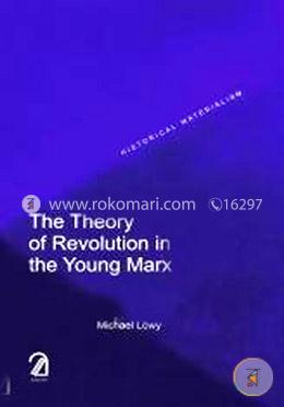 The Theory of Revolution in the Young Marx
