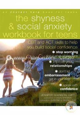 The Shyness and Social Anxiety Workbook for Teens: CBT and ACT skills to Help You Build Social Confidence