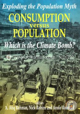 Exploding the Population Myth Consumption Versus population : Which is the Climate Bomb? 