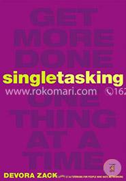 Singletasking: Get More Done One Thing at a Time