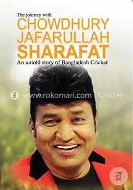 The Journey With Chowdhury Jafarullah Sharafat : An Untold Story of Bangladesh Cricket image